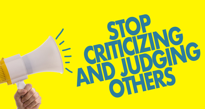 Stop Criticizing And Judging Others