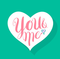 You and me calligraphy heart shaped. Lettering vector illustration for love concept valentine and wedding card.