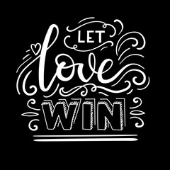 Let Love Wins. Hand Lettering Poster. Modern Calligraphy Greeting Card. Vector Illustration.