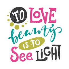 To love beauty is to see light. Calligraphy poster, typography. Valentine's Day.