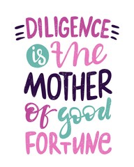 Obraz premium Diligence is the mother of good fortune. Bright colored letters. Modern and stylish hand drawn lettering. Quote. Hand-painted inscription. Motivational calligraphy poster, typography. Vintage. 