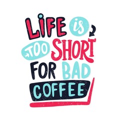 Life is too short for bad coffee. Decorative hand drawn lettering, letter, quote. Vector hand-painted illustration, inscription. Morning coffee. Coffee break vintage illustration.