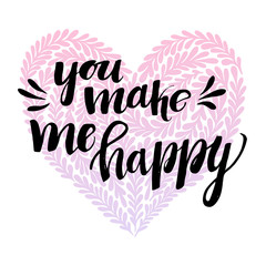 Hand drawn vector illustration - You make me happy. Lettering vintage quote with heart in floral style. Happy Valentine day. Perfect for invitations, greeting cards, posters, prints