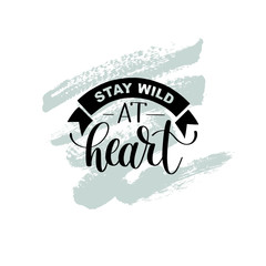Stay wild at heart handwritten lettering positive quote about li