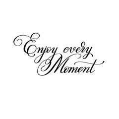 black and white handwriting lettering inscription Enjoy every mo