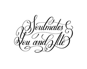 soulmates you and me handwritten love lettering to Valentine's D