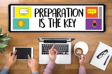 BE PREPARED and PREPARATION IS THE KEY  plan, prepare, perform