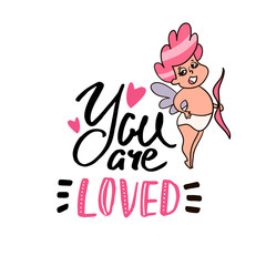 You are Loved quote with cute cupid. Handwritten unique lettering. Inspirational quote.It can be used as a print, card, postcard. Romantic template for Valentine's day.Vector Illustration