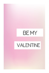 Artistic creative St Valentines day card. Soft background and romantic text message Be mine