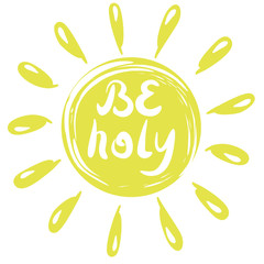 Hand lettering shall Be Holy, made in the circle with rays.