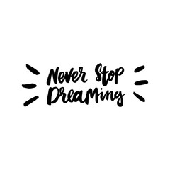 Fototapeta premium Never stop dreaming! The inscription hand-drawing of ink on a white background. Vector Image. It can be used for website design, article, phone case, poster, t-shirt, mug etc.