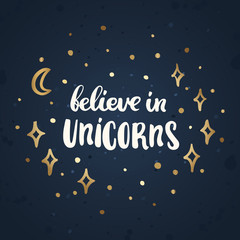 Believe in unicorns. The inscription  hand-drawing of white ink.on the abstract night sky. Vector Image. It can be used for website design, article, phone case, poster, t-shirt, mug etc.
