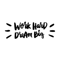 Fototapeta premium Work hard, dream big! The inscription hand-drawing of back ink on a white background. Vector Image. It can be used for website design, article, phone case, poster, t-shirt, mug etc.