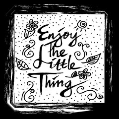 enjoy the little thing . hand lettering quote ,motivation.