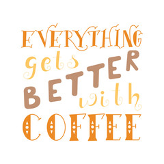 Vector ink lettering. Hand drawn quote. Everything gets better with coffee