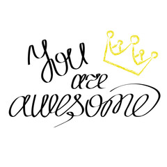 Hand drawn lettering YOU ARE AWESOME with crown