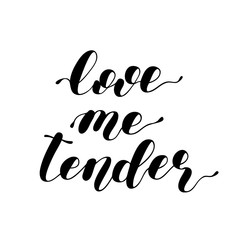Love me tender. Lettering vector illustration.