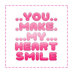 you make my heart smile words on white background