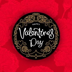 Happy Valentine's Day greetings card. Fashionable emblem with trendy handwritten calligraphy.
 Carnations flowers background. Vector