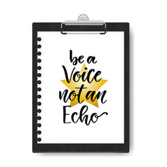 Hand drawn vector lettering. Be a voice not an Echo. Motivational modern calligraphy on clipboard background. Inspirational poster