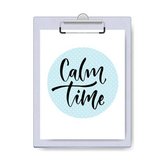Calm time calligraphy on clipboard mock up . Inspirational and motivational handwritten phrase