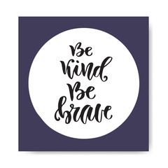 Vector hand lettering. Be kind be brave. Inspirational and motivational quote. Vector printable poster