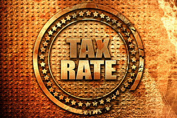 tax rate, 3D rendering, grunge metal stamp