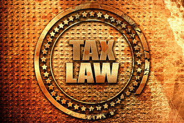 tax law, 3D rendering, grunge metal stamp