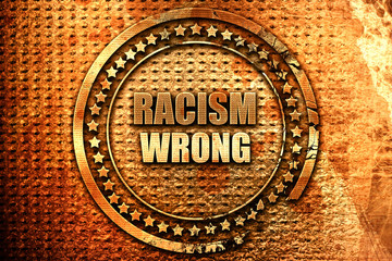 racism wrong, 3D rendering, grunge metal stamp