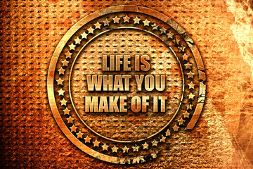 life is what you make of it, 3D rendering, grunge metal stamp