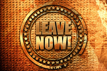 leave now!, 3D rendering, grunge metal stamp