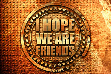 i hope we are friends, 3D rendering, grunge metal stamp