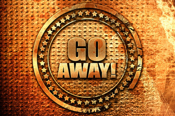 go away, 3D rendering, grunge metal stamp