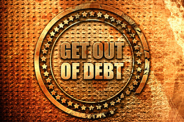 get out of debt, 3D rendering, grunge metal stamp
