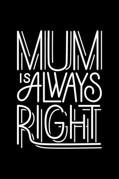 Mum is always right. Vector t-shirt or postcard print design.
