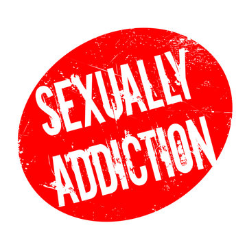 Sexually Addiction rubber stamp. Grunge design with dust scratches. Effects can be easily removed for a clean, crisp look. Color is easily changed.