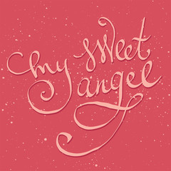 My sweet angel lettering. Valentine greeting card.