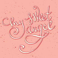 My sweet angel lettering. Valentine greeting card.