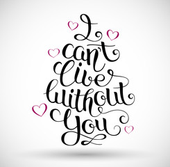 I can't live without you, hand written lettering.