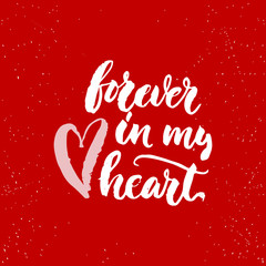 Forever in my heart - lettering Valentines Day calligraphy phrase isolated on the background. Fun brush ink typography for photo overlays, t-shirt print, poster design