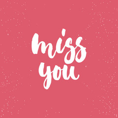 Miss you - lettering Valentines Day calligraphy phrase isolated on the background. Fun brush ink typography for photo overlays, t-shirt print, poster design