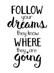 FOLLOW YOUR DREAMS THEY KNOW WHERE THEY ARE GOING Motivational Quote