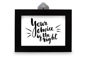 Black photo frame. The inscription your choice is the right