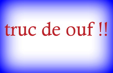 truc de ouf