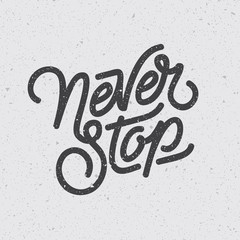 "Never Stop" quote typography. Digital lettering design. Motivational t-shirt print. Eps10 vector.