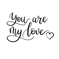 You are My Love handwritten lettering card. Modern calligraphy inscription. Valentines greeting card. Vector illustration