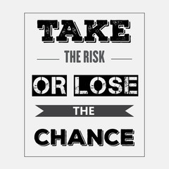Retro motivational quote. " Take the risk or lose the chance"