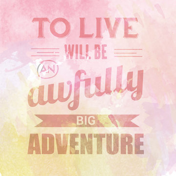 Motivational quote on watercolor background " To live will be aw