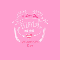 Hand drawn typography poster ' I love you everyday not just  on valentine's day