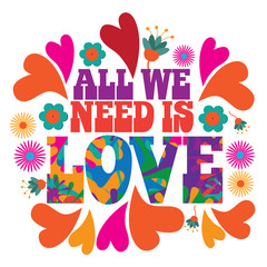 Fototapeta na wymiar All we need is love in psychedelic typography in 1960s style with hearts and flowers. Uplifting message of love for Valentines Day. EPS 10 vector.
